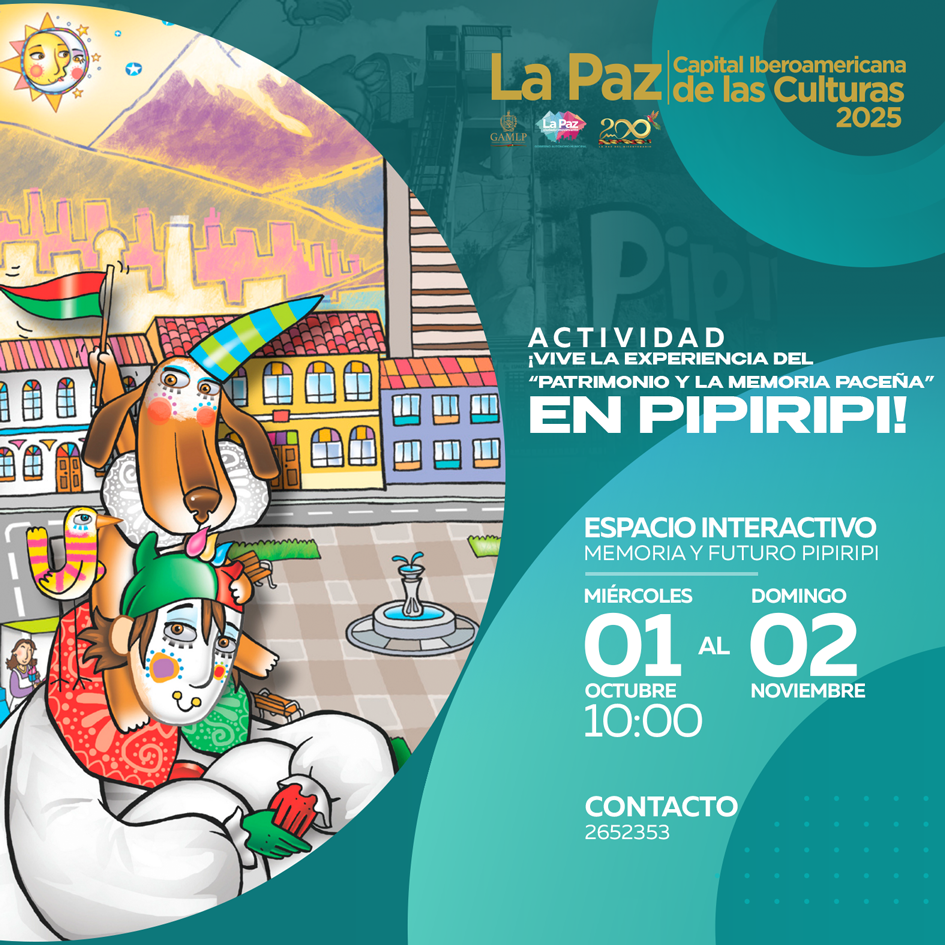 ACTIVIDAD: ¡VIVE LA EXPERIENCIA DEL “PATRIMONIO Y LA MEMORIA PACEÑA” EN PIPIRIPI!