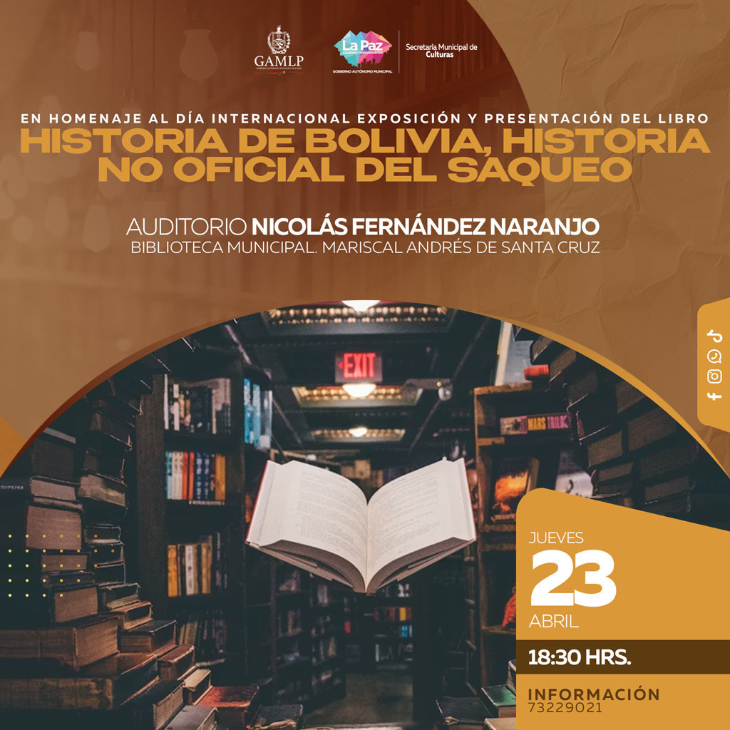 EN HOMENAJE AL DÍA INTERNACIONAL EXPOSICIÓN Y PRESENTACIÓN DEL LIBRO “HISTORIA DE BOLIVIA, HISTORIA NO OFICIAL DEL SAQUEO”